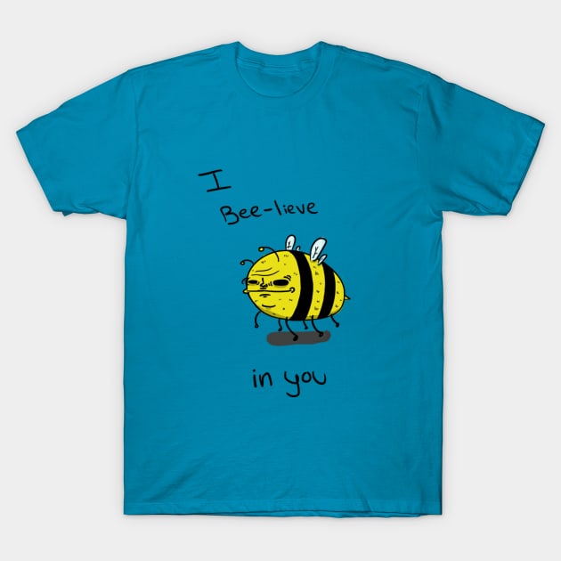 I Bee-lieve in you T-Shirt by NatePower1